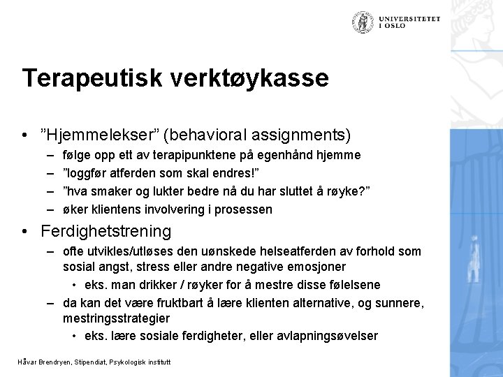 Terapeutisk verktøykasse • ”Hjemmelekser” (behavioral assignments) – – følge opp ett av terapipunktene på