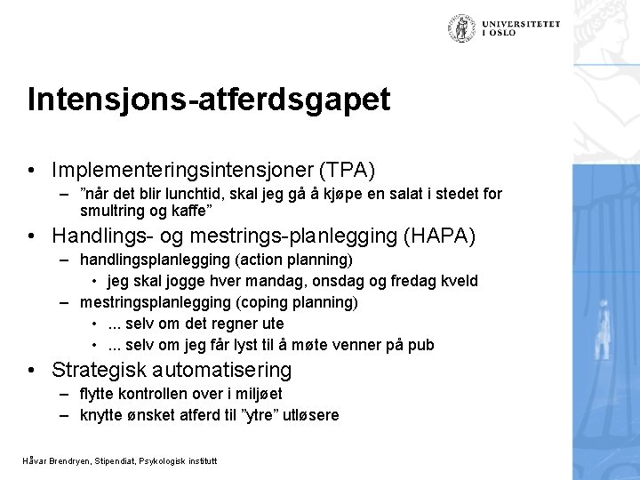 Intensjons-atferdsgapet • Implementeringsintensjoner (TPA) – ”når det blir lunchtid, skal jeg gå å kjøpe