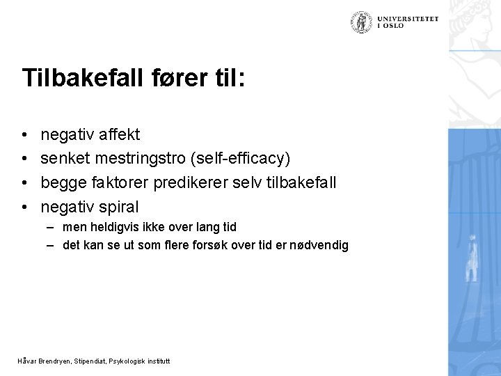 Tilbakefall fører til: • • negativ affekt senket mestringstro (self-efficacy) begge faktorer predikerer selv