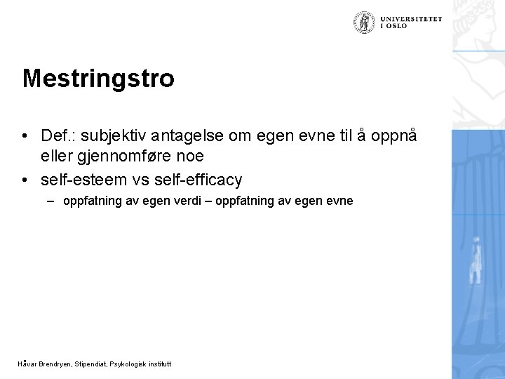 Mestringstro • Def. : subjektiv antagelse om egen evne til å oppnå eller gjennomføre