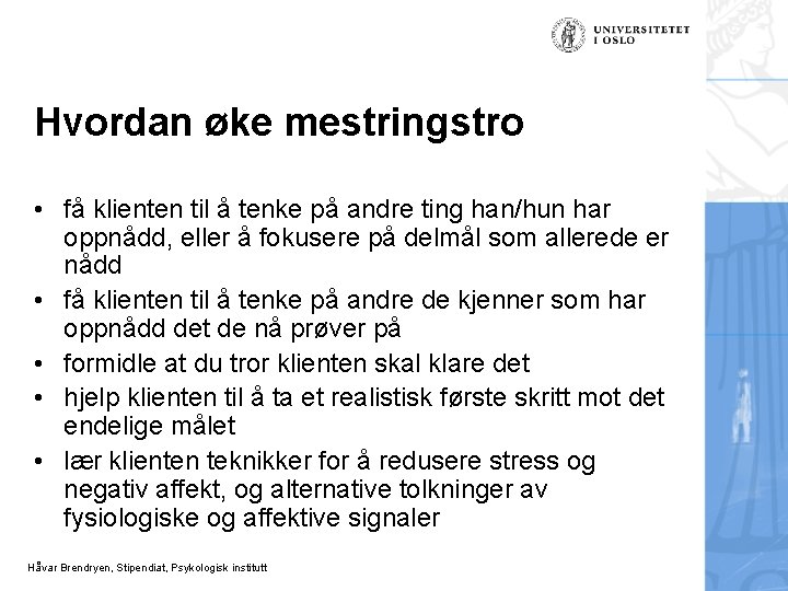 Hvordan øke mestringstro • få klienten til å tenke på andre ting han/hun har