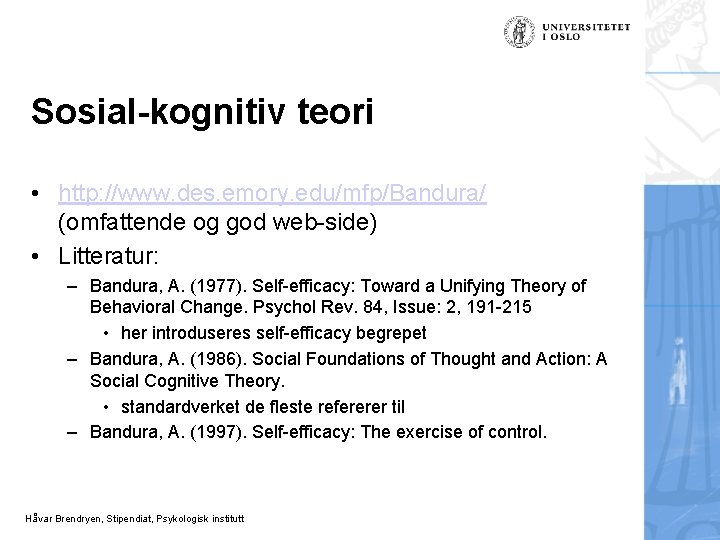 Sosial-kognitiv teori • http: //www. des. emory. edu/mfp/Bandura/ (omfattende og god web-side) • Litteratur: