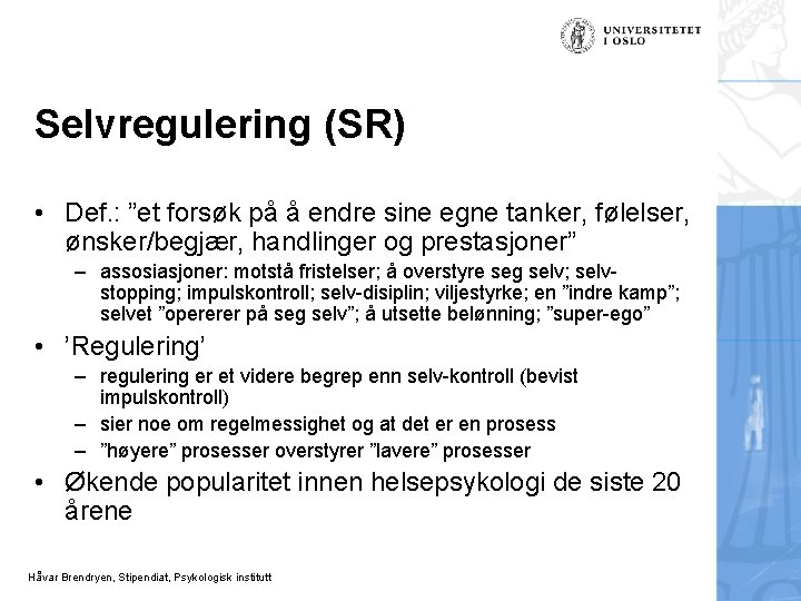 Selvregulering (SR) • Def. : ”et forsøk på å endre sine egne tanker, følelser,