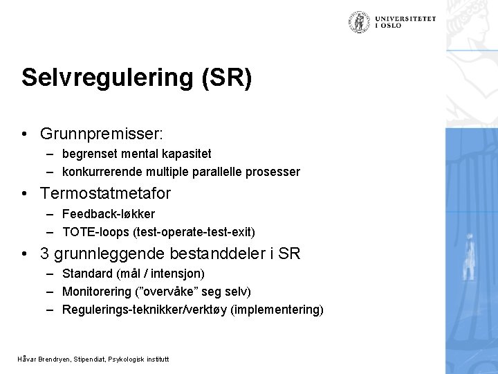 Selvregulering (SR) • Grunnpremisser: – begrenset mental kapasitet – konkurrerende multiple parallelle prosesser •