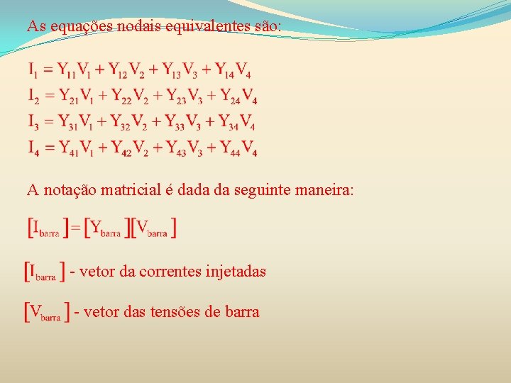 As equações nodais equivalentes são: A notação matricial é dada da seguinte maneira: -
