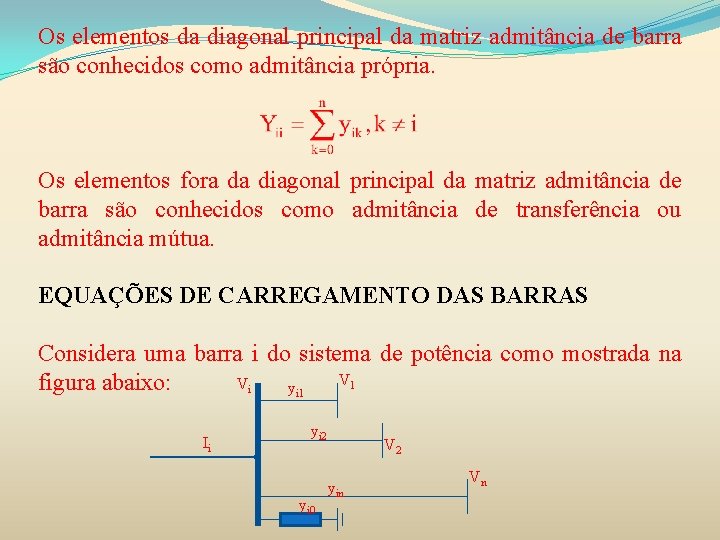 Os elementos da diagonal principal da matriz admitância de barra são conhecidos como admitância