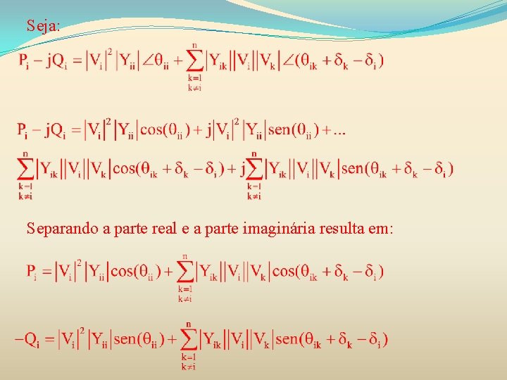 Seja: Separando a parte real e a parte imaginária resulta em: 