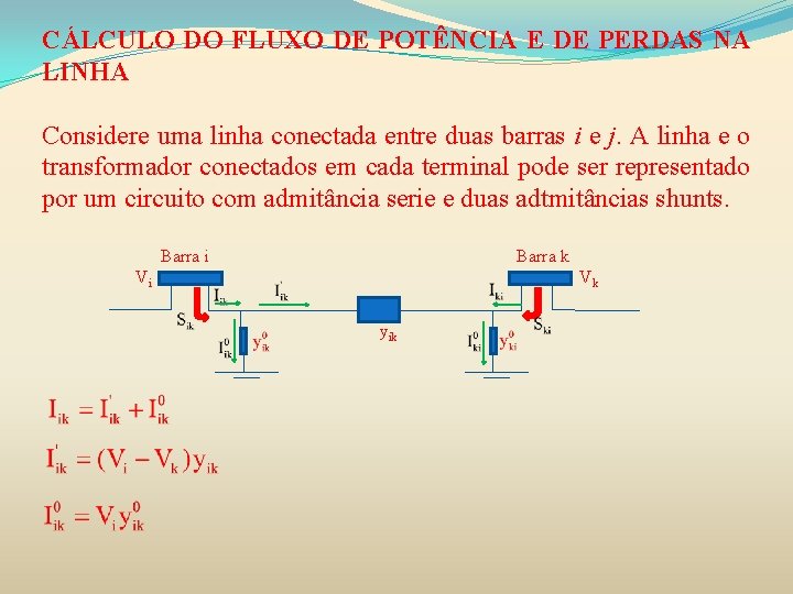 CÁLCULO DO FLUXO DE POTÊNCIA E DE PERDAS NA LINHA Considere uma linha conectada