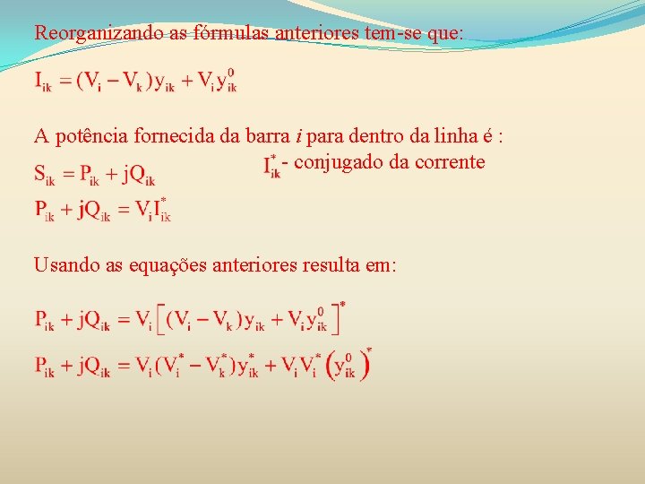 Reorganizando as fórmulas anteriores tem-se que: A potência fornecida da barra i para dentro