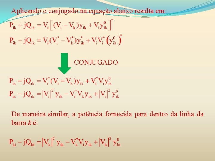 Aplicando o conjugado na equação abaixo resulta em: CONJUGADO De maneira similar, a potência