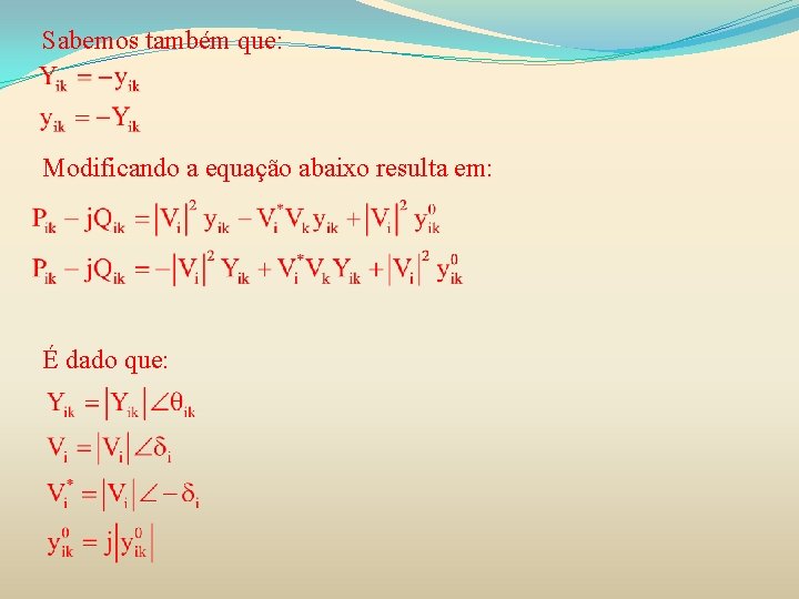 Sabemos também que: Modificando a equação abaixo resulta em: É dado que: 