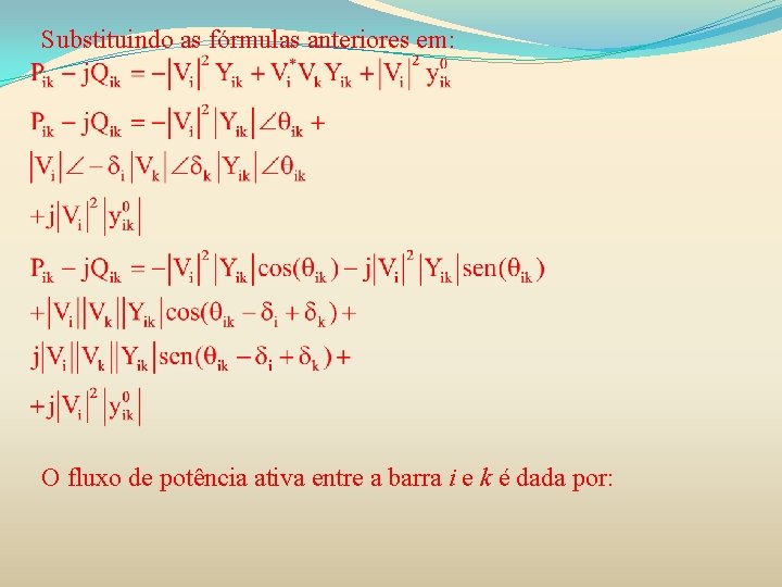 Substituindo as fórmulas anteriores em: O fluxo de potência ativa entre a barra i