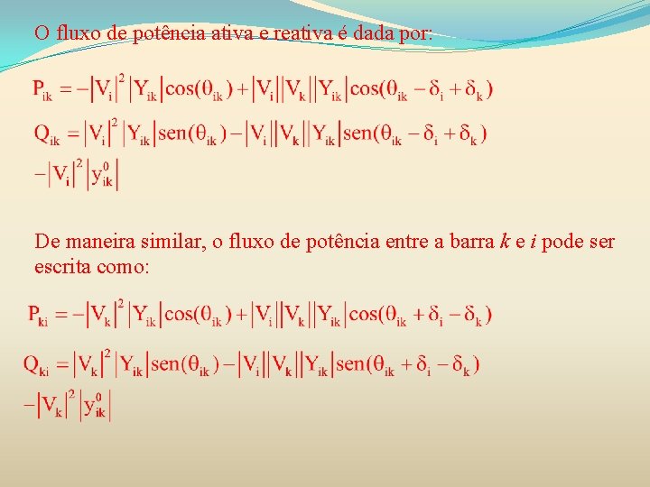 O fluxo de potência ativa e reativa é dada por: De maneira similar, o