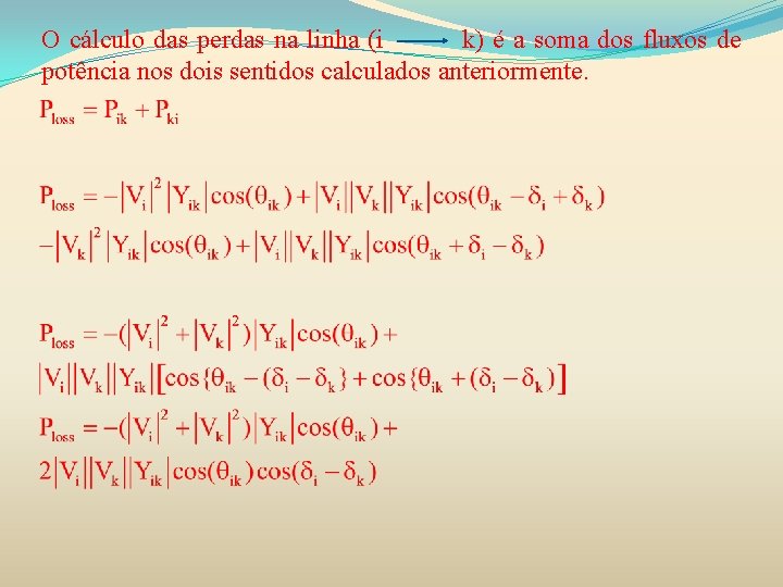 O cálculo das perdas na linha (i k) é a soma dos fluxos de