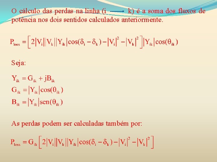 O cálculo das perdas na linha (i k) é a soma dos fluxos de