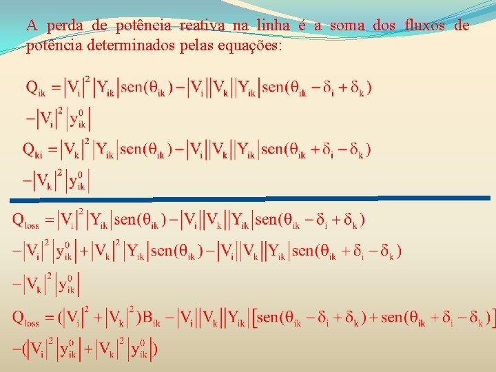 A perda de potência reativa na linha é a soma dos fluxos de potência