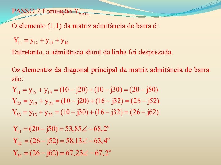 PASSO 2: Formação Ybarra O elemento (1, 1) da matriz admitância de barra é: