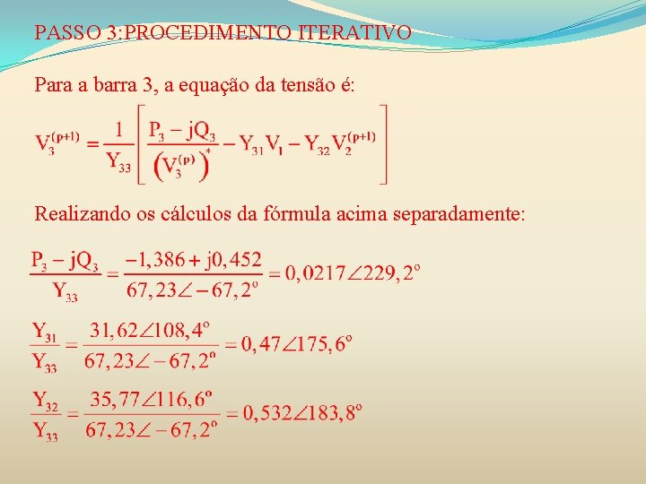 PASSO 3: PROCEDIMENTO ITERATIVO Para a barra 3, a equação da tensão é: Realizando