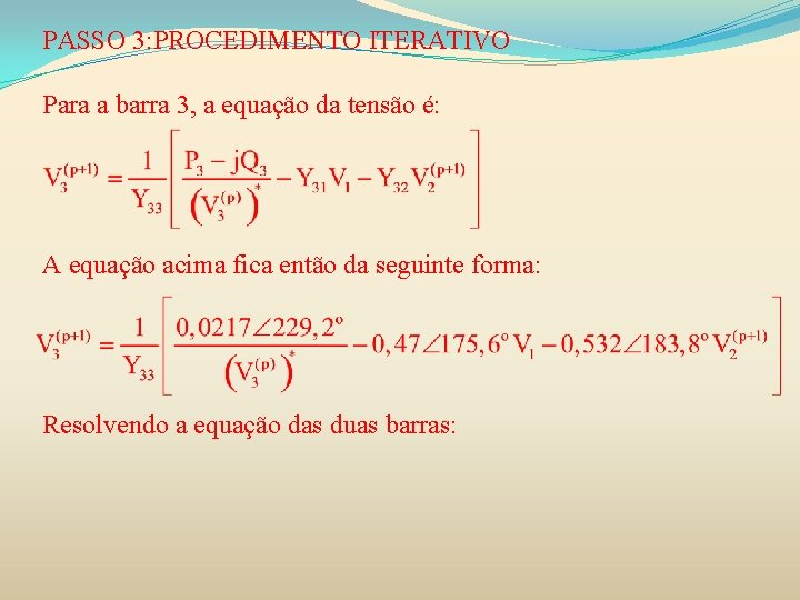 PASSO 3: PROCEDIMENTO ITERATIVO Para a barra 3, a equação da tensão é: A