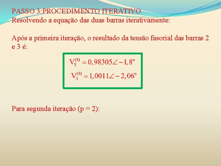 PASSO 3: PROCEDIMENTO ITERATIVO Resolvendo a equação das duas barras iterativamente: Após a primeira