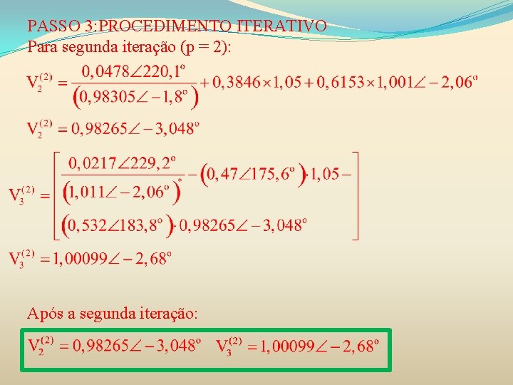PASSO 3: PROCEDIMENTO ITERATIVO Para segunda iteração (p = 2): Após a segunda iteração:
