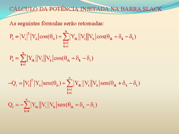 CÁLCULO DA POTÊNCIA INJETADA NA BARRA SLACK As seguintes fórmulas serão retomadas: 