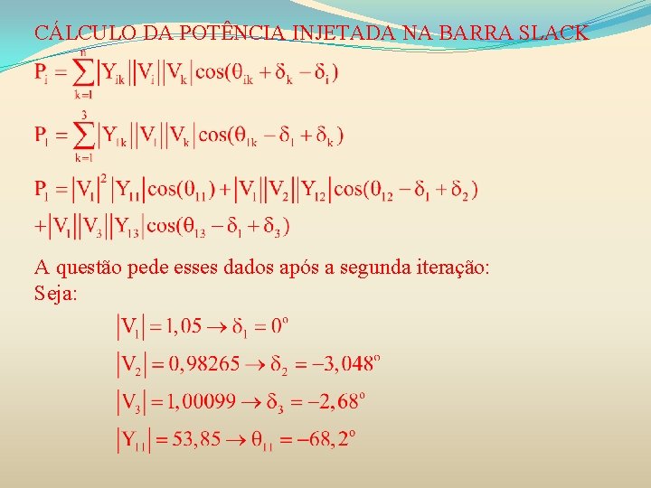 CÁLCULO DA POTÊNCIA INJETADA NA BARRA SLACK A questão pede esses dados após a