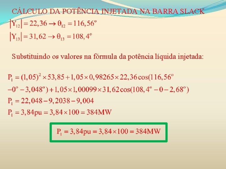 CÁLCULO DA POTÊNCIA INJETADA NA BARRA SLACK Substituindo os valores na fórmula da potência