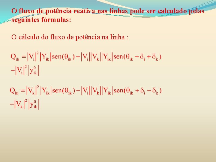 O fluxo de potência reativa nas linhas pode ser calculado pelas seguintes fórmulas: O