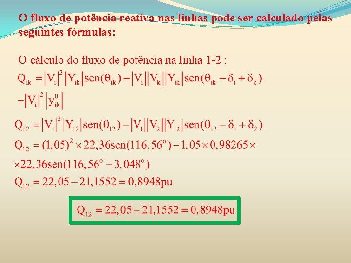 O fluxo de potência reativa nas linhas pode ser calculado pelas seguintes fórmulas: O