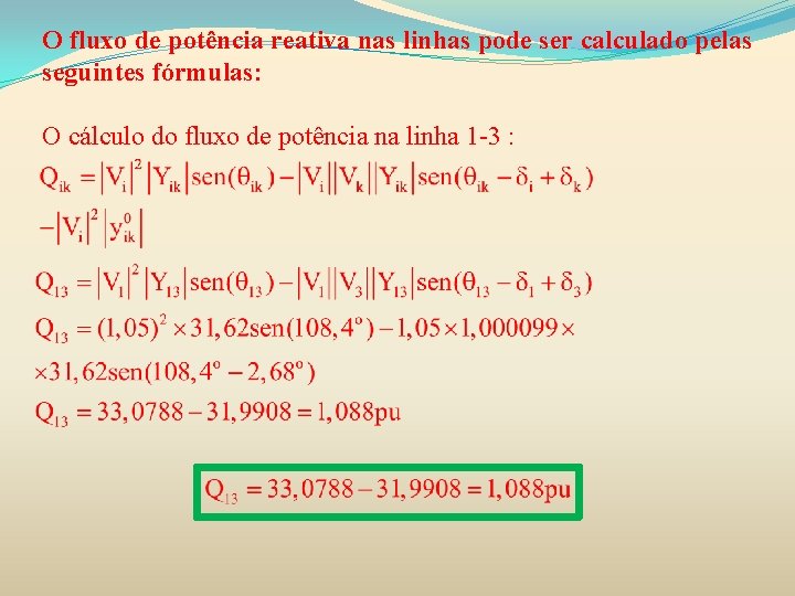 O fluxo de potência reativa nas linhas pode ser calculado pelas seguintes fórmulas: O