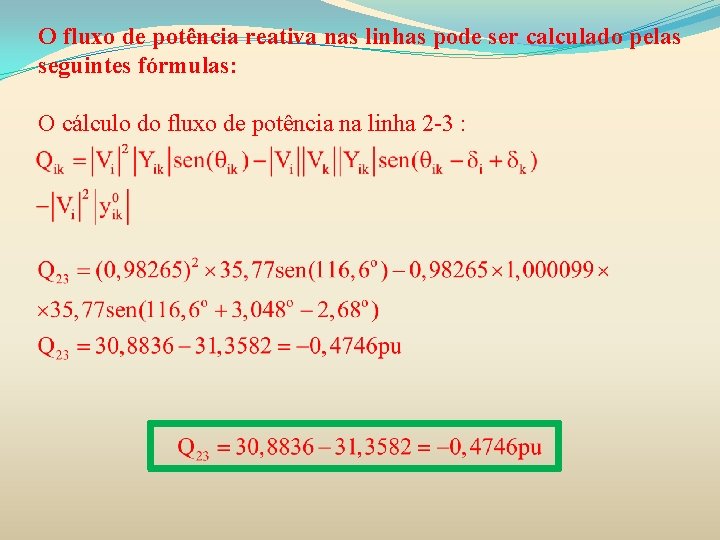 O fluxo de potência reativa nas linhas pode ser calculado pelas seguintes fórmulas: O