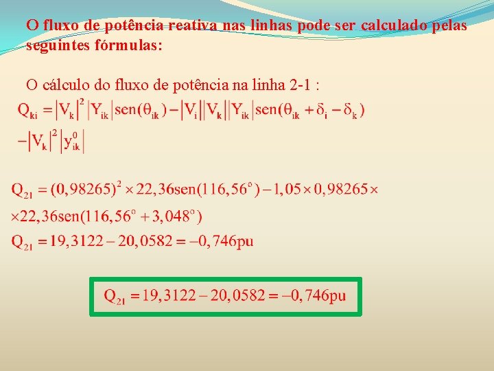 O fluxo de potência reativa nas linhas pode ser calculado pelas seguintes fórmulas: O