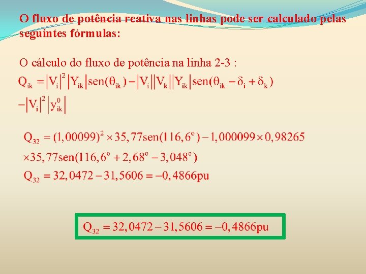 O fluxo de potência reativa nas linhas pode ser calculado pelas seguintes fórmulas: O