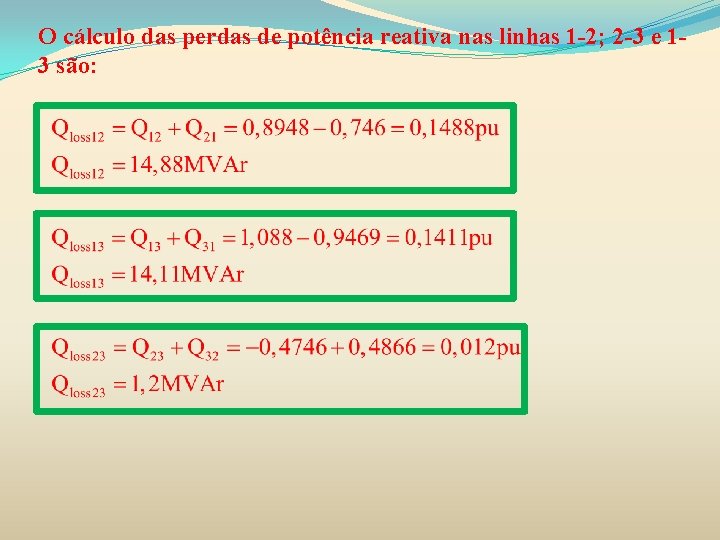 O cálculo das perdas de potência reativa nas linhas 1 -2; 2 -3 e