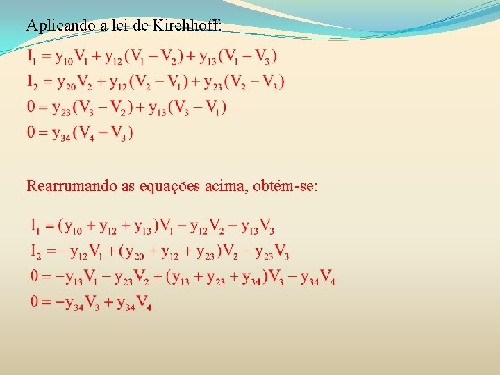 Aplicando a lei de Kirchhoff: Rearrumando as equações acima, obtém-se: 