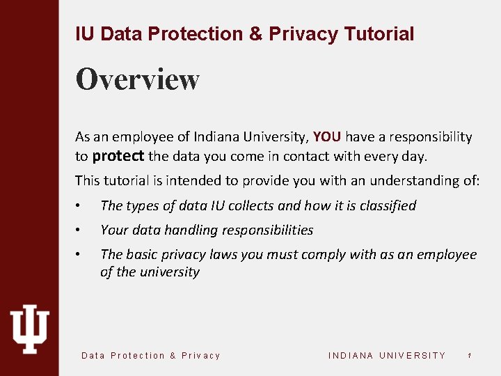 IU Data Protection & Privacy Tutorial Overview As an employee of Indiana University, YOU
