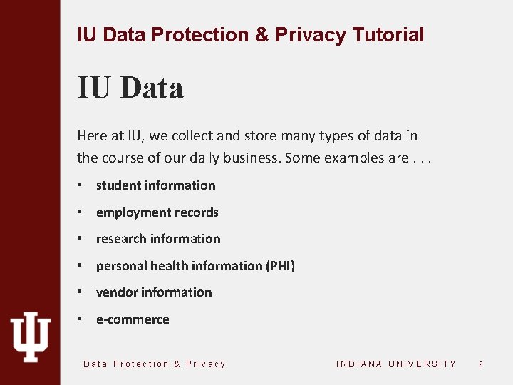 IU Data Protection & Privacy Tutorial IU Data Here at IU, we collect and