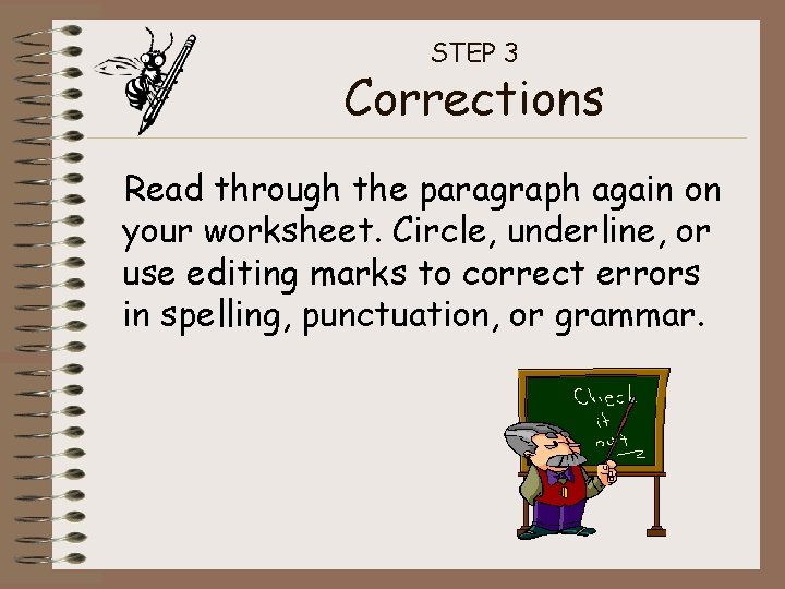 STEP 3 Corrections Read through the paragraph again on your worksheet. Circle, underline, or STEP 3 Corrections Read through the paragraph again on your worksheet. Circle, underline, or