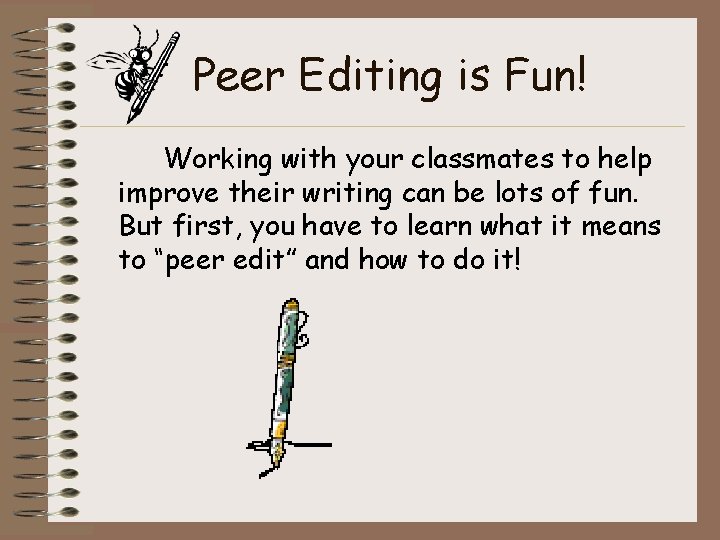 Peer Editing is Fun! Working with your classmates to help improve their writing can Peer Editing is Fun! Working with your classmates to help improve their writing can