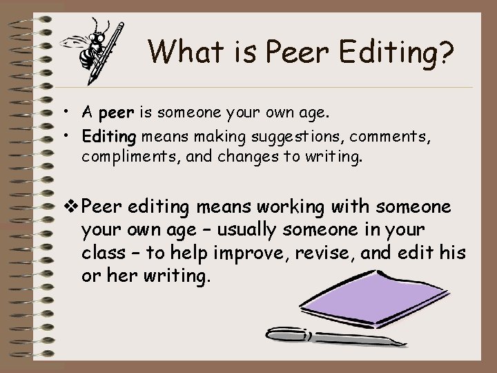 What is Peer Editing? • A peer is someone your own age. • Editing What is Peer Editing? • A peer is someone your own age. • Editing