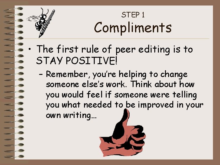 STEP 1 Compliments • The first rule of peer editing is to STAY POSITIVE! STEP 1 Compliments • The first rule of peer editing is to STAY POSITIVE!