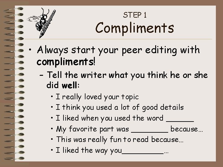 STEP 1 Compliments • Always start your peer editing with compliments! – Tell the STEP 1 Compliments • Always start your peer editing with compliments! – Tell the