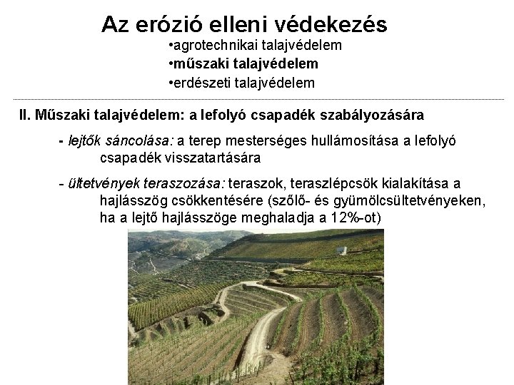 Az erózió elleni védekezés • agrotechnikai talajvédelem • műszaki talajvédelem • erdészeti talajvédelem II.