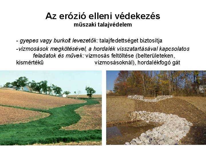 Az erózió elleni védekezés műszaki talajvédelem - gyepes vagy burkolt levezetők: talajfedettséget biztosítja -vízmosások