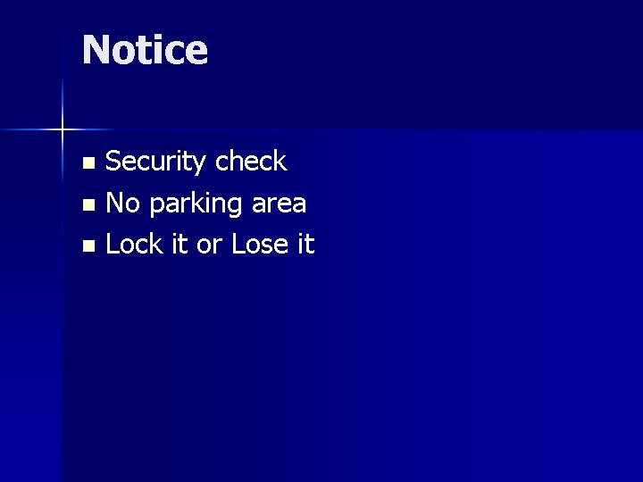Notice Security check n No parking area n Lock it or Lose it n