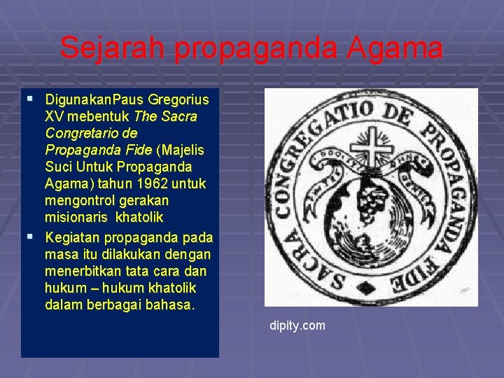 Sejarah propaganda Agama § Digunakan. Paus Gregorius XV mebentuk The Sacra Congretario de Propaganda