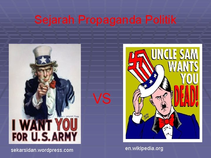 Sejarah Propaganda Politik VS sekarsidan. wordpress. com en. wikipedia. org 