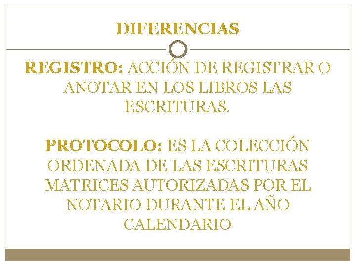 DIFERENCIAS REGISTRO: ACCIÓN DE REGISTRAR O ANOTAR EN LOS LIBROS LAS ESCRITURAS. PROTOCOLO: ES