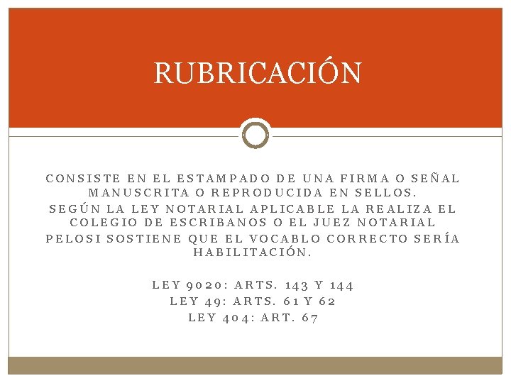 RUBRICACIÓN CONSISTE EN EL ESTAMPADO DE UNA FIRMA O SEÑAL MANUSCRITA O REPRODUCIDA EN